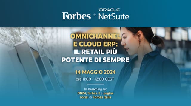 Omnichannel e cloud erp: il retail più potente di sempre. Il 14 maggio l’evento online di Oracle NetSuite in collaborazione con Forbes Italia